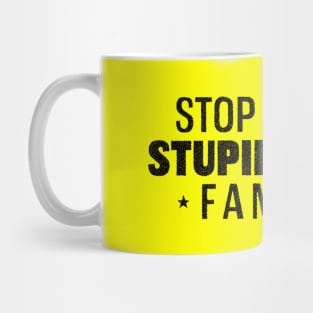 Stop making stupid people famous Mug